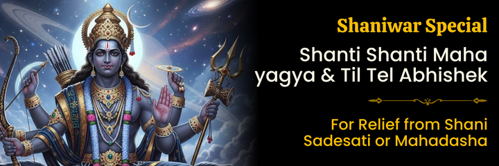Shani Shanti Mahayagya & Tel-Til Abhishek for Sadesati, Dhaiya or Mahadasha